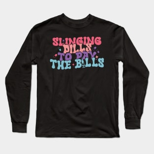 Slinging Pills To Pay The Bills Long Sleeve T-Shirt